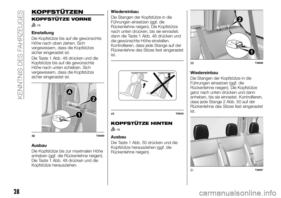FIAT TALENTO 2018  Betriebsanleitung (in German) KOPFSTÜTZEN
KOPFSTÜTZE VORNE
17)
Einstellung
Die Kopfstütze bis auf die gewünschte
Höhe nach oben ziehen. Sich
vergewissern, dass die Kopfstütze
sicher eingerastet ist.
Die Taste 1 Abb. 48 drüc