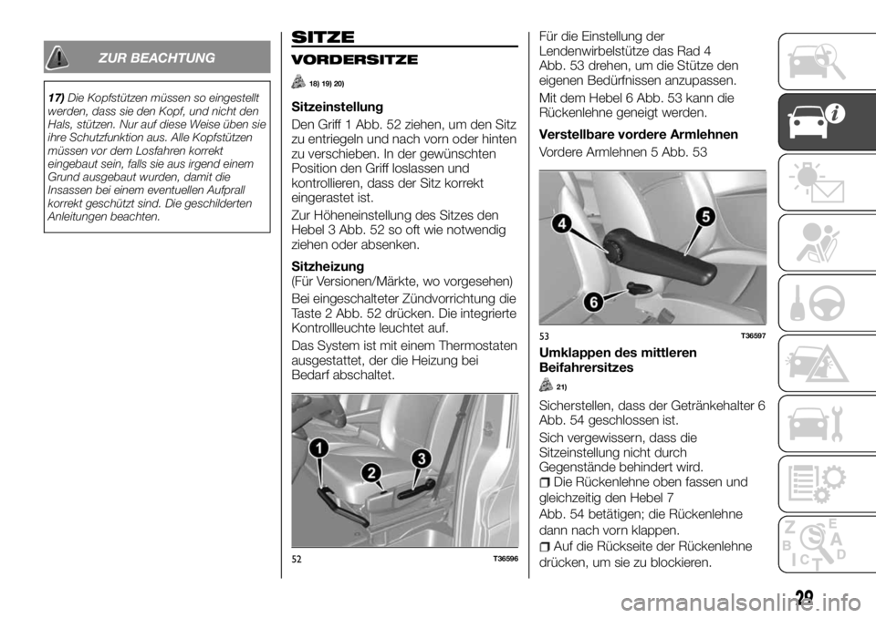 FIAT TALENTO 2018 Betriebsanleitung (in German) ZUR BEACHTUNG
17)Die Kopfstützen müssen so eingestellt
werden, dass sie den Kopf, und nicht den
Hals, stützen. Nur auf diese Weise üben sie
ihre Schutzfunktion aus. Alle Kopfstützen
müssen vor d FIAT TALENTO 2018 Betriebsanleitung (in German) ZUR BEACHTUNG
17)Die Kopfstützen müssen so eingestellt
werden, dass sie den Kopf, und nicht den
Hals, stützen. Nur auf diese Weise üben sie
ihre Schutzfunktion aus. Alle Kopfstützen
müssen vor d