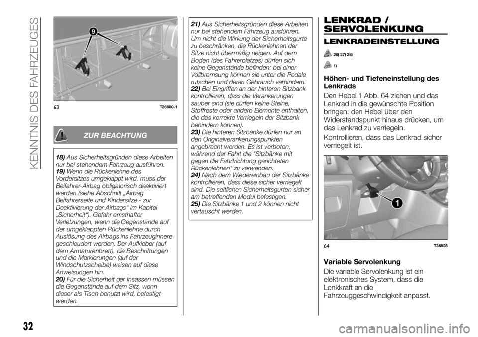 FIAT TALENTO 2018 Betriebsanleitung (in German) ZUR BEACHTUNG
18)Aus Sicherheitsgründen diese Arbeiten
nur bei stehendem Fahrzeug ausführen.
19)Wenn die Rückenlehne des
Vordersitzes umgeklappt wird, muss der
Beifahrer-Airbag obligatorisch deakti FIAT TALENTO 2018 Betriebsanleitung (in German) ZUR BEACHTUNG
18)Aus Sicherheitsgründen diese Arbeiten
nur bei stehendem Fahrzeug ausführen.
19)Wenn die Rückenlehne des
Vordersitzes umgeklappt wird, muss der
Beifahrer-Airbag obligatorisch deakti