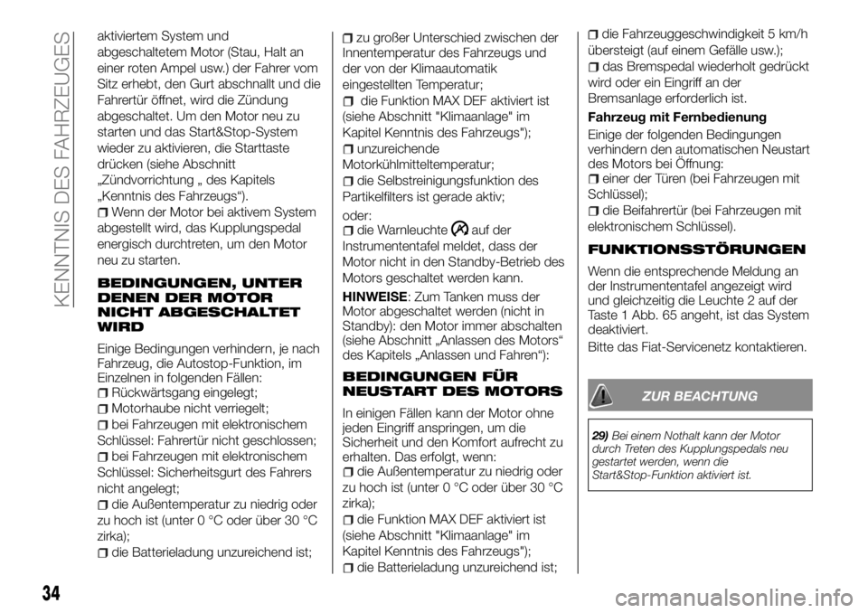 FIAT TALENTO 2018 Betriebsanleitung (in German) aktiviertem System und
abgeschaltetem Motor (Stau, Halt an
einer roten Ampel usw.) der Fahrer vom
Sitz erhebt, den Gurt abschnallt und die
Fahrertür öffnet, wird die Zündung
abgeschaltet. Um den Mo FIAT TALENTO 2018 Betriebsanleitung (in German) aktiviertem System und
abgeschaltetem Motor (Stau, Halt an
einer roten Ampel usw.) der Fahrer vom
Sitz erhebt, den Gurt abschnallt und die
Fahrertür öffnet, wird die Zündung
abgeschaltet. Um den Mo