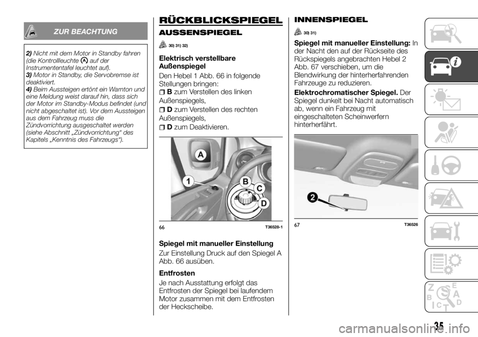 FIAT TALENTO 2018 Betriebsanleitung (in German) ZUR BEACHTUNG
2)Nicht mit dem Motor in Standby fahren
(die Kontrollleuchteauf der
Instrumententafel leuchtet auf).
3)Motor in Standby, die Servobremse ist
deaktiviert.
4)Beim Aussteigen ertönt ein Wa FIAT TALENTO 2018 Betriebsanleitung (in German) ZUR BEACHTUNG
2)Nicht mit dem Motor in Standby fahren
(die Kontrollleuchteauf der
Instrumententafel leuchtet auf).
3)Motor in Standby, die Servobremse ist
deaktiviert.
4)Beim Aussteigen ertönt ein Wa