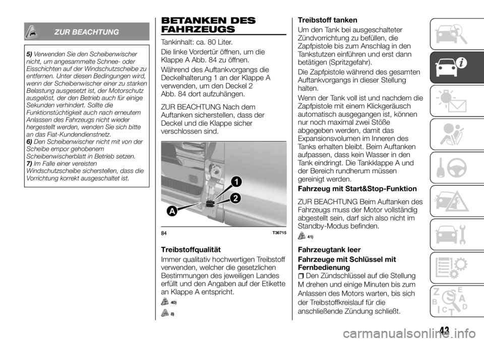 FIAT TALENTO 2018  Betriebsanleitung (in German) ZUR BEACHTUNG
5)Verwenden Sie den Scheibenwischer
nicht, um angesammelte Schnee- oder
Eisschichten auf der Windschutzscheibe zu
entfernen. Unter diesen Bedingungen wird,
wenn der Scheibenwischer einer