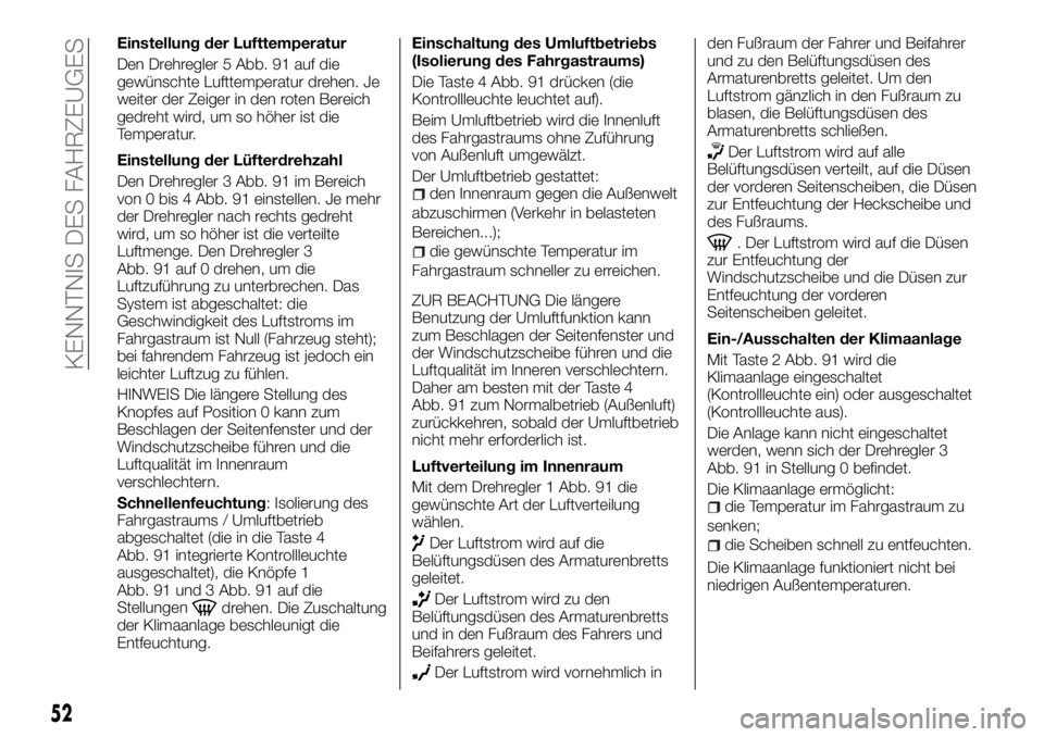 FIAT TALENTO 2018  Betriebsanleitung (in German) Einstellung der Lufttemperatur
Den Drehregler 5 Abb. 91 auf die
gewünschte Lufttemperatur drehen. Je
weiter der Zeiger in den roten Bereich
gedreht wird, um so höher ist die
Temperatur.
Einstellung 