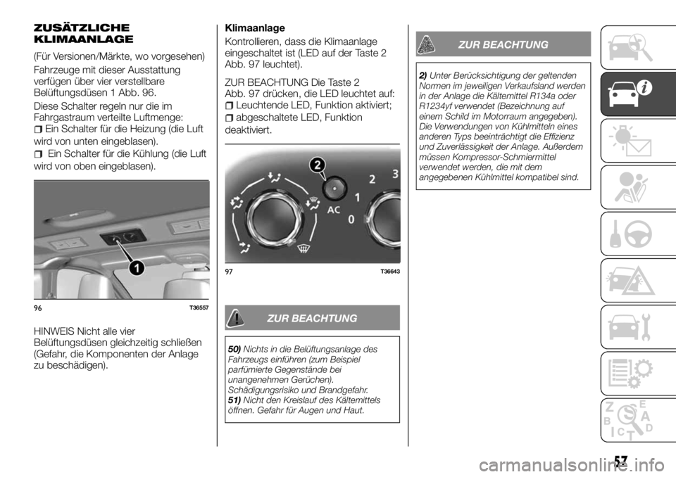 FIAT TALENTO 2018  Betriebsanleitung (in German) ZUSÄTZLICHE
KLIMAANLAGE
(Für Versionen/Märkte, wo vorgesehen)
Fahrzeuge mit dieser Ausstattung
verfügen über vier verstellbare
Belüftungsdüsen 1 Abb. 96.
Diese Schalter regeln nur die im
Fahrga