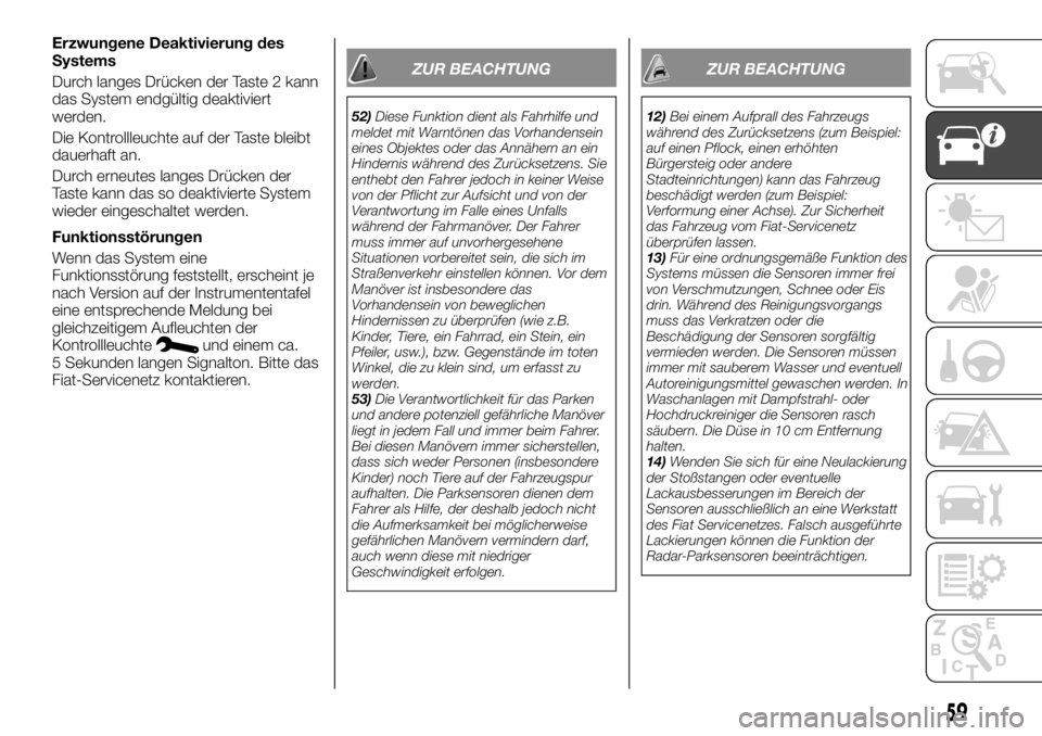 FIAT TALENTO 2018  Betriebsanleitung (in German) Erzwungene Deaktivierung des
Systems
Durch langes Drücken der Taste 2 kann
das System endgültig deaktiviert
werden.
Die Kontrollleuchte auf der Taste bleibt
dauerhaft an.
Durch erneutes langes Drüc