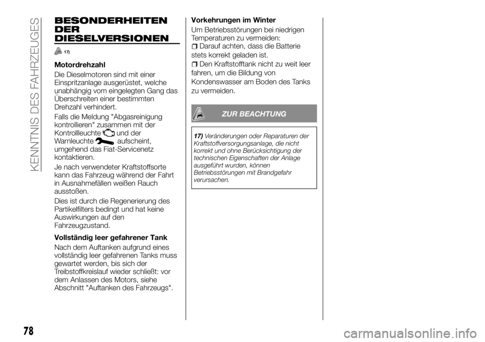 FIAT TALENTO 2018  Betriebsanleitung (in German) BESONDERHEITEN
DER
DIESELVERSIONEN
17)
Motordrehzahl
Die Dieselmotoren sind mit einer
Einspritzanlage ausgerüstet, welche
unabhängig vom eingelegten Gang das
Überschreiten einer bestimmten
Drehzahl