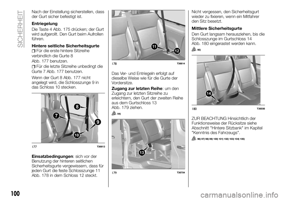 FIAT TALENTO 2020 Betriebsanleitung (in German) Nach der Einstellung sicherstellen, dass
der Gurt sicher befestigt ist.
Entriegelung
Die Taste 4 Abb. 175 drücken; der Gurt
wird aufgerollt. Den Gurt beim Aufrollen
führen.
Hintere seitliche Sicherh FIAT TALENTO 2020 Betriebsanleitung (in German) Nach der Einstellung sicherstellen, dass
der Gurt sicher befestigt ist.
Entriegelung
Die Taste 4 Abb. 175 drücken; der Gurt
wird aufgerollt. Den Gurt beim Aufrollen
führen.
Hintere seitliche Sicherh