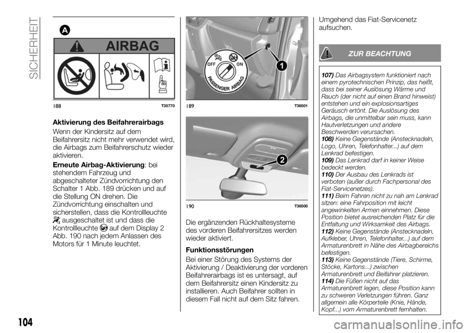 FIAT TALENTO 2020 Betriebsanleitung (in German) Aktivierung des Beifahrerairbags
Wenn der Kindersitz auf dem
Beifahrersitz nicht mehr verwendet wird,
die Airbags zum Beifahrerschutz wieder
aktivieren.
Erneute Airbag-Aktivierung: bei
stehendem Fahrz FIAT TALENTO 2020 Betriebsanleitung (in German) Aktivierung des Beifahrerairbags
Wenn der Kindersitz auf dem
Beifahrersitz nicht mehr verwendet wird,
die Airbags zum Beifahrerschutz wieder
aktivieren.
Erneute Airbag-Aktivierung: bei
stehendem Fahrz