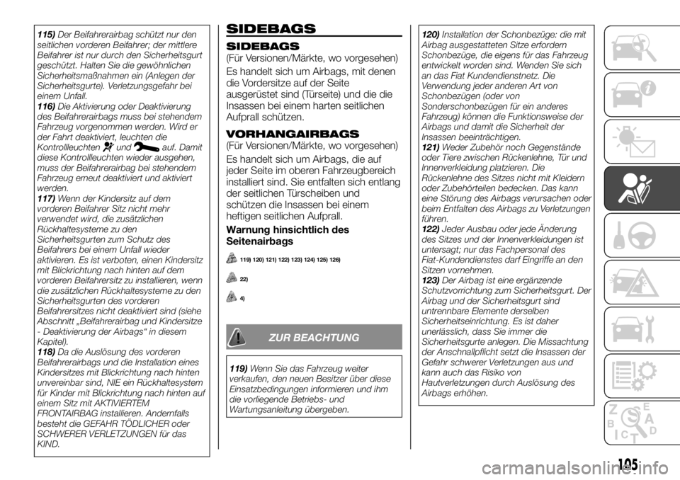 FIAT TALENTO 2020 Betriebsanleitung (in German) 115)Der Beifahrerairbag schützt nur den
seitlichen vorderen Beifahrer; der mittlere
Beifahrer ist nur durch den Sicherheitsgurt
geschützt. Halten Sie die gewöhnlichen
Sicherheitsmaßnahmen ein (Anl FIAT TALENTO 2020 Betriebsanleitung (in German) 115)Der Beifahrerairbag schützt nur den
seitlichen vorderen Beifahrer; der mittlere
Beifahrer ist nur durch den Sicherheitsgurt
geschützt. Halten Sie die gewöhnlichen
Sicherheitsmaßnahmen ein (Anl