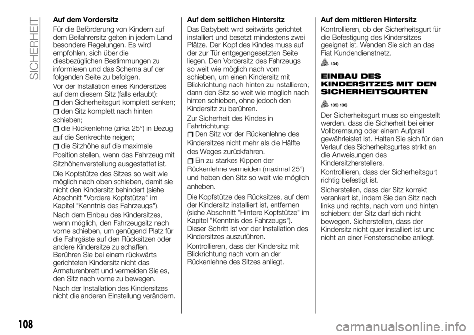 FIAT TALENTO 2020 Betriebsanleitung (in German) Auf dem Vordersitz
Für die Beförderung von Kindern auf
dem Beifahrersitz gelten in jedem Land
besondere Regelungen. Es wird
empfohlen, sich über die
diesbezüglichen Bestimmungen zu
informieren und FIAT TALENTO 2020 Betriebsanleitung (in German) Auf dem Vordersitz
Für die Beförderung von Kindern auf
dem Beifahrersitz gelten in jedem Land
besondere Regelungen. Es wird
empfohlen, sich über die
diesbezüglichen Bestimmungen zu
informieren und