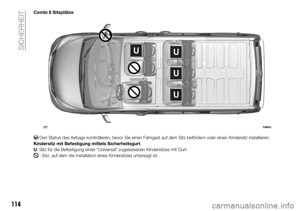FIAT TALENTO 2021 Betriebsanleitung (in German) Combi 6 Sitzplätze
Den Status des Airbags kontrollieren, bevor Sie einen Fahrgast auf dem Sitz befördern oder einen Kindersitz installieren.
Kindersitz mit Befestigung mittels Sicherheitsgurt
U: Sit FIAT TALENTO 2021 Betriebsanleitung (in German) Combi 6 Sitzplätze
Den Status des Airbags kontrollieren, bevor Sie einen Fahrgast auf dem Sitz befördern oder einen Kindersitz installieren.
Kindersitz mit Befestigung mittels Sicherheitsgurt
U: Sit