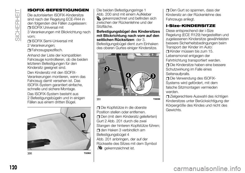 FIAT TALENTO 2021 Betriebsanleitung (in German) ISOFIX-BEFESTIGUNGEN
Die autorisierten ISOFIX-Kindersitze
sind nach der Regelung ECE-R44 in
den folgenden drei Fällen zugelassen:
ISOFIX Universal mit
3 Verankerungen mit Blickrichtung nach
vorn;
ISO FIAT TALENTO 2021 Betriebsanleitung (in German) ISOFIX-BEFESTIGUNGEN
Die autorisierten ISOFIX-Kindersitze
sind nach der Regelung ECE-R44 in
den folgenden drei Fällen zugelassen:
ISOFIX Universal mit
3 Verankerungen mit Blickrichtung nach
vorn;
ISO