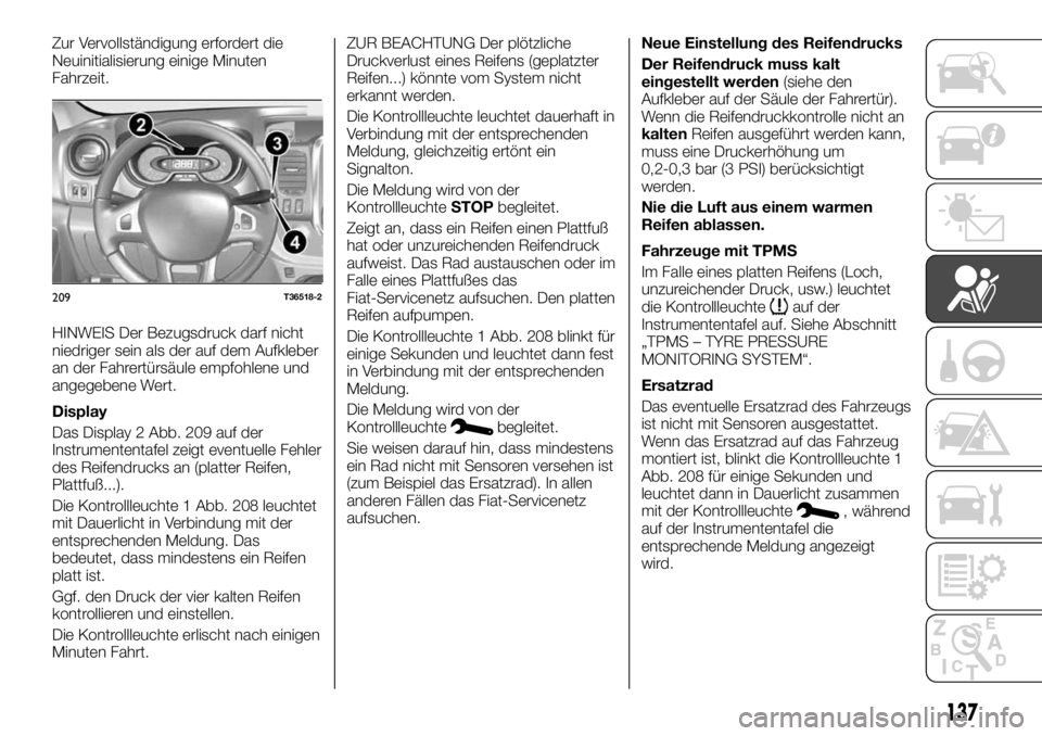 FIAT TALENTO 2020  Betriebsanleitung (in German) Zur Vervollständigung erfordert die
Neuinitialisierung einige Minuten
Fahrzeit.
HINWEIS Der Bezugsdruck darf nicht
niedriger sein als der auf dem Aufkleber
an der Fahrertürsäule empfohlene und
ange