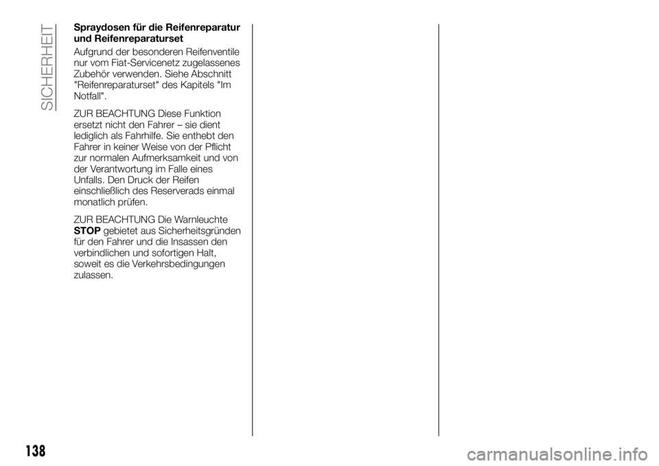 FIAT TALENTO 2021  Betriebsanleitung (in German) Spraydosen für die Reifenreparatur
und Reifenreparaturset
Aufgrund der besonderen Reifenventile
nur vom Fiat-Servicenetz zugelassenes
Zubehör verwenden. Siehe Abschnitt
"Reifenreparaturset" 