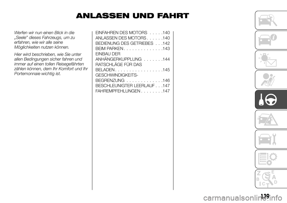 FIAT TALENTO 2021 Betriebsanleitung (in German) ANLASSEN UND FAHRT
Werfen wir nun einen Blick in die
„Seele” dieses Fahrzeugs, um zu
erfahren, wie wir alle seine
Möglichkeiten nutzen können.
Hier wird beschrieben, wie Sie unter
allen Bedingun FIAT TALENTO 2021 Betriebsanleitung (in German) ANLASSEN UND FAHRT
Werfen wir nun einen Blick in die
„Seele” dieses Fahrzeugs, um zu
erfahren, wie wir alle seine
Möglichkeiten nutzen können.
Hier wird beschrieben, wie Sie unter
allen Bedingun