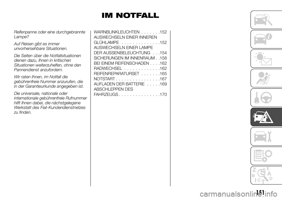 FIAT TALENTO 2019  Betriebsanleitung (in German) IM NOTFALL
Reifenpanne oder eine durchgebrannte
Lampe?
Auf Reisen gibt es immer
unvorhersehbare Situationen.
Die Seiten über die Notfallsituationen
dienen dazu, Ihnen in kritischen
Situationen weiter