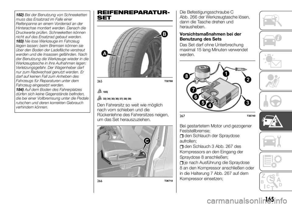 FIAT TALENTO 2021 Betriebsanleitung (in German) 182)Bei der Benutzung von Schneeketten
muss das Ersatzrad im Falle einer
Reifenpanne an einem Vorderrad an der
Hinterachse montiert werden. Danach die
Druckwerte prüfen. Schneeketten können
nicht au FIAT TALENTO 2021 Betriebsanleitung (in German) 182)Bei der Benutzung von Schneeketten
muss das Ersatzrad im Falle einer
Reifenpanne an einem Vorderrad an der
Hinterachse montiert werden. Danach die
Druckwerte prüfen. Schneeketten können
nicht au