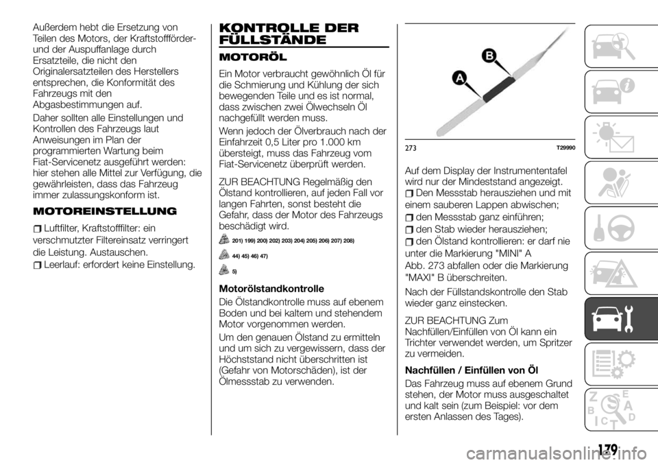 FIAT TALENTO 2021 Betriebsanleitung (in German) Außerdem hebt die Ersetzung von
Teilen des Motors, der Kraftstoffförder-
und der Auspuffanlage durch
Ersatzteile, die nicht den
Originalersatzteilen des Herstellers
entsprechen, die Konformität des FIAT TALENTO 2021 Betriebsanleitung (in German) Außerdem hebt die Ersetzung von
Teilen des Motors, der Kraftstoffförder-
und der Auspuffanlage durch
Ersatzteile, die nicht den
Originalersatzteilen des Herstellers
entsprechen, die Konformität des