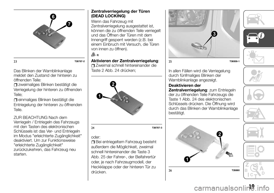 FIAT TALENTO 2021  Betriebsanleitung (in German) Das Blinken der Warnblinkanlage
meldet den Zustand der hinteren zu
öffnenden Teile:
zweimaliges Blinken bestätigt die
Verriegelung der hinteren zu öffnenden
Teile;
einmaliges Blinken bestätigt die