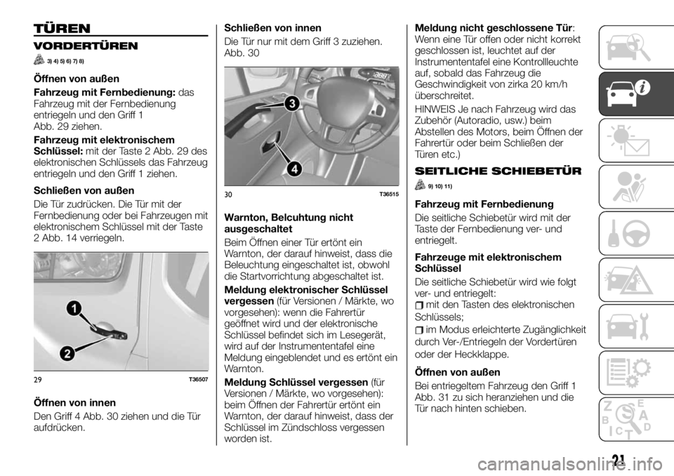 FIAT TALENTO 2021  Betriebsanleitung (in German) TÜREN
VORDERTÜREN
3) 4) 5) 6) 7) 8)
Öffnen von außen
Fahrzeug mit Fernbedienung:das
Fahrzeug mit der Fernbedienung
entriegeln und den Griff 1
Abb. 29 ziehen.
Fahrzeug mit elektronischem
Schlüssel