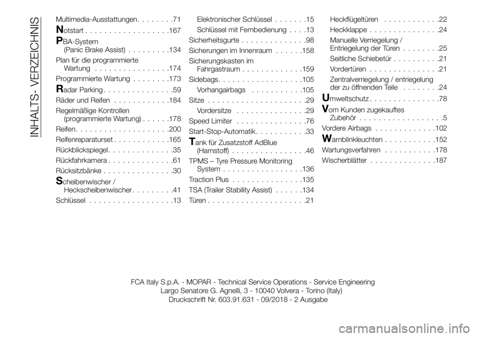 FIAT TALENTO 2021 Betriebsanleitung (in German) Multimedia-Ausstattungen........71
Notstart..................167
PBA-System
(Panic Brake Assist).........134
Plan für die programmierte
Wartung................174
Programmierte Wartung........173
Rad FIAT TALENTO 2021 Betriebsanleitung (in German) Multimedia-Ausstattungen........71
Notstart..................167
PBA-System
(Panic Brake Assist).........134
Plan für die programmierte
Wartung................174
Programmierte Wartung........173
Rad