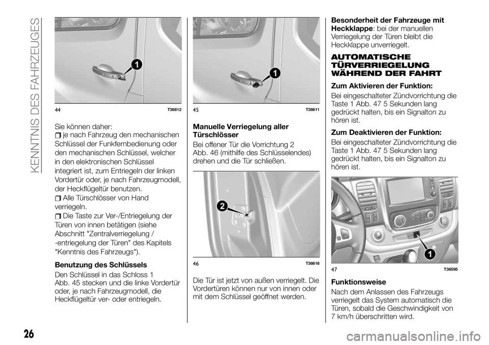 FIAT TALENTO 2019  Betriebsanleitung (in German) Sie können daher:je nach Fahrzeug den mechanischen
Schlüssel der Funkfernbedienung oder
den mechanischen Schlüssel, welcher
in den elektronischen Schlüssel
integriert ist, zum Entriegeln der linke