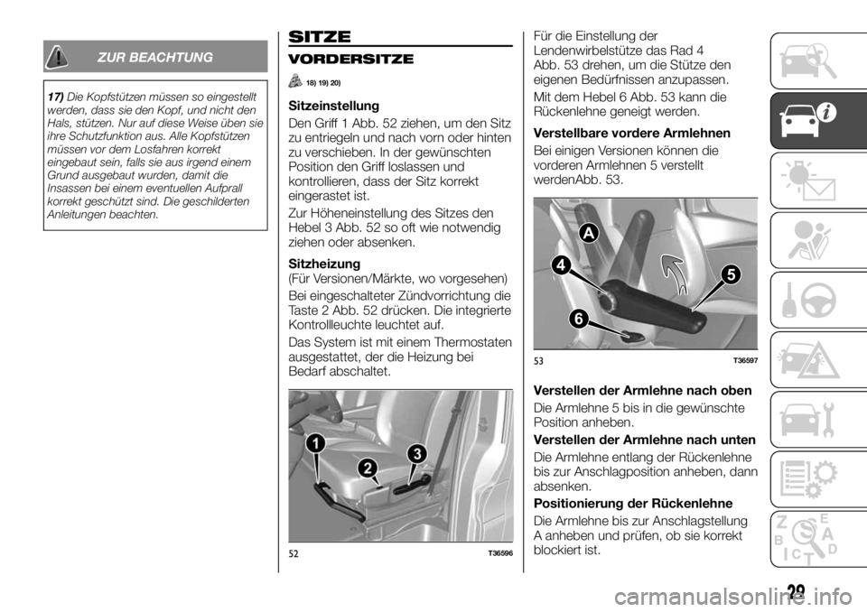 FIAT TALENTO 2021 Betriebsanleitung (in German) ZUR BEACHTUNG
17)Die Kopfstützen müssen so eingestellt
werden, dass sie den Kopf, und nicht den
Hals, stützen. Nur auf diese Weise üben sie
ihre Schutzfunktion aus. Alle Kopfstützen
müssen vor d FIAT TALENTO 2021 Betriebsanleitung (in German) ZUR BEACHTUNG
17)Die Kopfstützen müssen so eingestellt
werden, dass sie den Kopf, und nicht den
Hals, stützen. Nur auf diese Weise üben sie
ihre Schutzfunktion aus. Alle Kopfstützen
müssen vor d