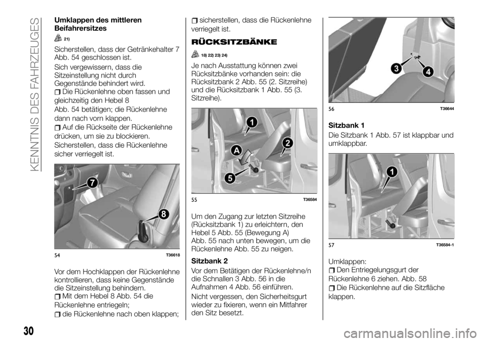 FIAT TALENTO 2021 Betriebsanleitung (in German) Umklappen des mittleren
Beifahrersitzes
21)
Sicherstellen, dass der Getränkehalter 7
Abb. 54 geschlossen ist.
Sich vergewissern, dass die
Sitzeinstellung nicht durch
Gegenstände behindert wird.
Die FIAT TALENTO 2021 Betriebsanleitung (in German) Umklappen des mittleren
Beifahrersitzes
21)
Sicherstellen, dass der Getränkehalter 7
Abb. 54 geschlossen ist.
Sich vergewissern, dass die
Sitzeinstellung nicht durch
Gegenstände behindert wird.
Die