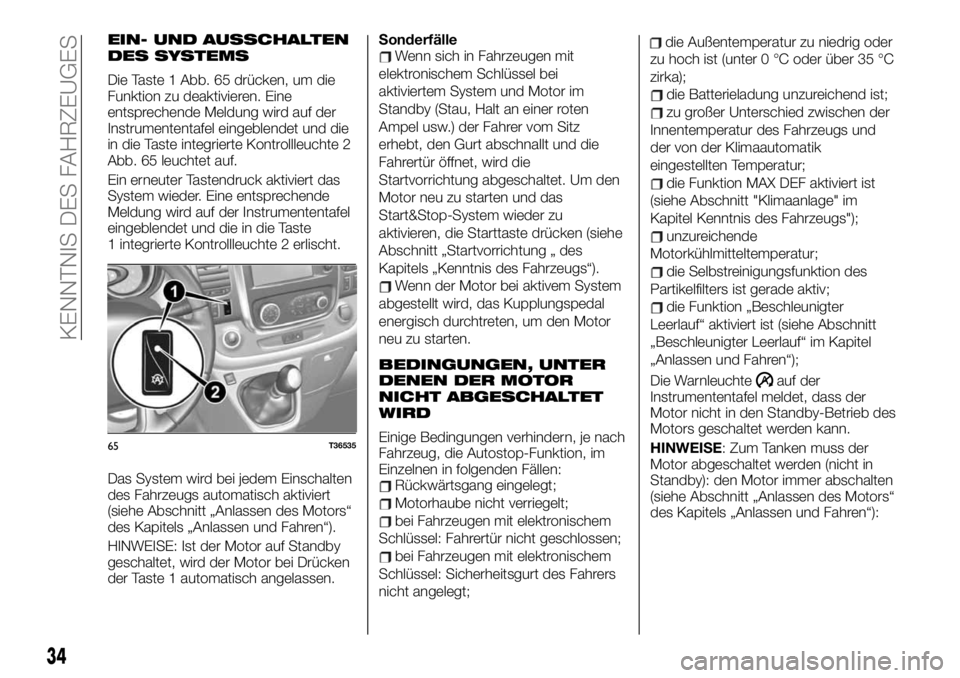 FIAT TALENTO 2021 Betriebsanleitung (in German) EIN- UND AUSSCHALTEN
DES SYSTEMS
Die Taste 1 Abb. 65 drücken, um die
Funktion zu deaktivieren. Eine
entsprechende Meldung wird auf der
Instrumententafel eingeblendet und die
in die Taste integrierte FIAT TALENTO 2021 Betriebsanleitung (in German) EIN- UND AUSSCHALTEN
DES SYSTEMS
Die Taste 1 Abb. 65 drücken, um die
Funktion zu deaktivieren. Eine
entsprechende Meldung wird auf der
Instrumententafel eingeblendet und die
in die Taste integrierte