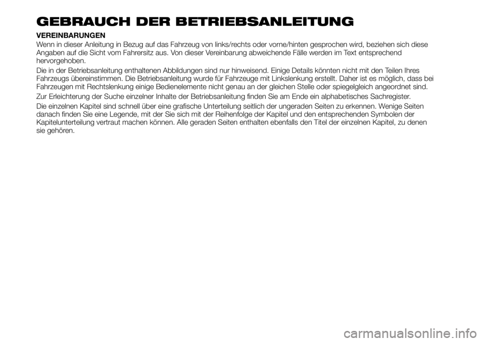 FIAT TALENTO 2021 Betriebsanleitung (in German) GEBRAUCH DER BETRIEBSANLEITUNG
VEREINBARUNGEN
Wenn in dieser Anleitung in Bezug auf das Fahrzeug von links/rechts oder vorne/hinten gesprochen wird, beziehen sich diese
Angaben auf die Sicht vom Fahre FIAT TALENTO 2021 Betriebsanleitung (in German) GEBRAUCH DER BETRIEBSANLEITUNG
VEREINBARUNGEN
Wenn in dieser Anleitung in Bezug auf das Fahrzeug von links/rechts oder vorne/hinten gesprochen wird, beziehen sich diese
Angaben auf die Sicht vom Fahre