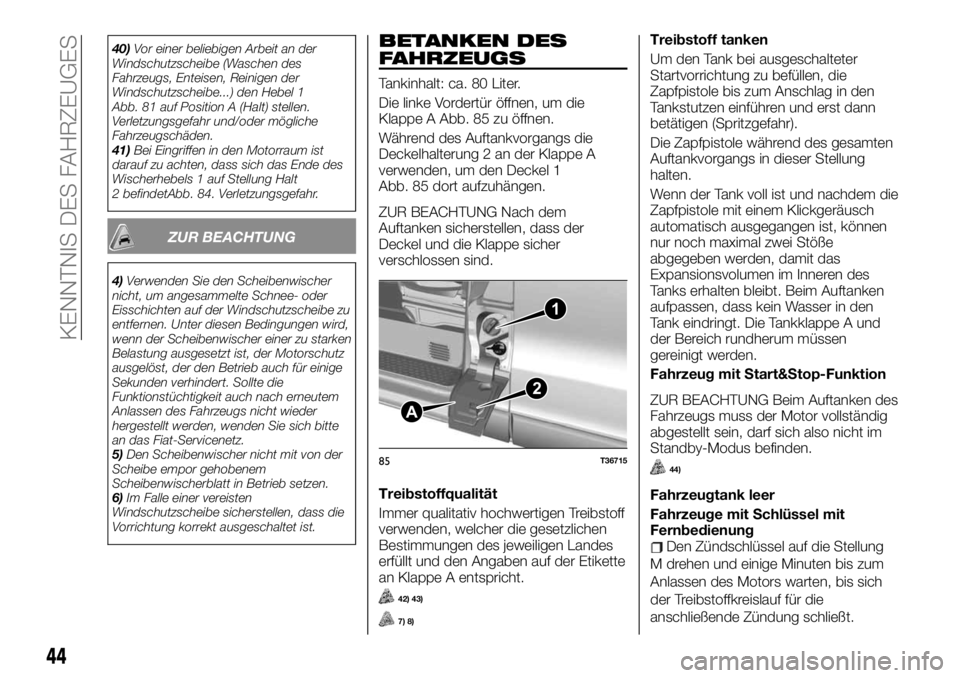FIAT TALENTO 2021 Betriebsanleitung (in German) 40)Vor einer beliebigen Arbeit an der
Windschutzscheibe (Waschen des
Fahrzeugs, Enteisen, Reinigen der
Windschutzscheibe...) den Hebel 1
Abb. 81 auf Position A (Halt) stellen.
Verletzungsgefahr und/od FIAT TALENTO 2021 Betriebsanleitung (in German) 40)Vor einer beliebigen Arbeit an der
Windschutzscheibe (Waschen des
Fahrzeugs, Enteisen, Reinigen der
Windschutzscheibe...) den Hebel 1
Abb. 81 auf Position A (Halt) stellen.
Verletzungsgefahr und/od