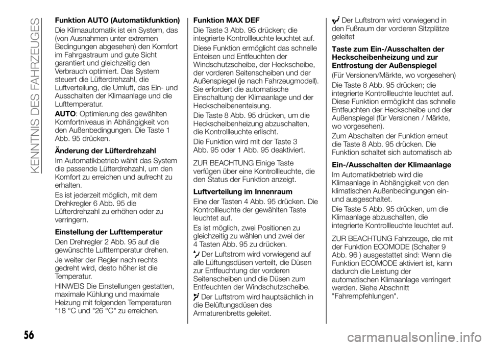FIAT TALENTO 2020 Betriebsanleitung (in German) Funktion AUTO (Automatikfunktion)
Die Klimaautomatik ist ein System, das
(von Ausnahmen unter extremen
Bedingungen abgesehen) den Komfort
im Fahrgastraum und gute Sicht
garantiert und gleichzeitig den FIAT TALENTO 2020 Betriebsanleitung (in German) Funktion AUTO (Automatikfunktion)
Die Klimaautomatik ist ein System, das
(von Ausnahmen unter extremen
Bedingungen abgesehen) den Komfort
im Fahrgastraum und gute Sicht
garantiert und gleichzeitig den