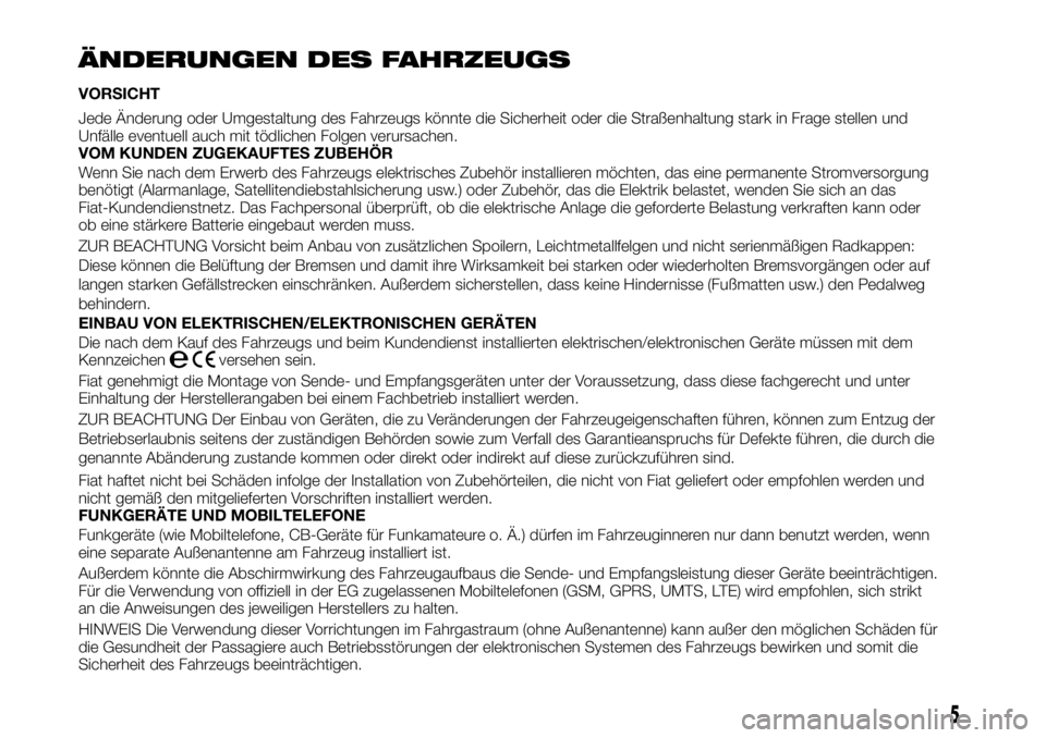 FIAT TALENTO 2021 Betriebsanleitung (in German) ÄNDERUNGEN DES FAHRZEUGS
VORSICHT
Jede Änderung oder Umgestaltung des Fahrzeugs könnte die Sicherheit oder die Straßenhaltung stark in Frage stellen und
Unfälle eventuell auch mit tödlichen Folg FIAT TALENTO 2021 Betriebsanleitung (in German) ÄNDERUNGEN DES FAHRZEUGS
VORSICHT
Jede Änderung oder Umgestaltung des Fahrzeugs könnte die Sicherheit oder die Straßenhaltung stark in Frage stellen und
Unfälle eventuell auch mit tödlichen Folg