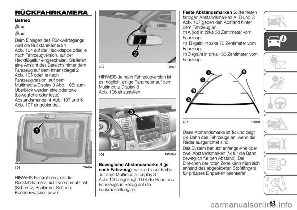 FIAT TALENTO 2021  Betriebsanleitung (in German) RÜCKFAHRKAMERA
Betrieb
58)
16)
Beim Einlegen des Rückwärtsgangs
wird die Rückfahrkamera 1
Abb. 104 auf der Heckklappe oder, je
nach Fahrzeugversion, auf der
Heckflügeltür eingeschaltet. Sie lief