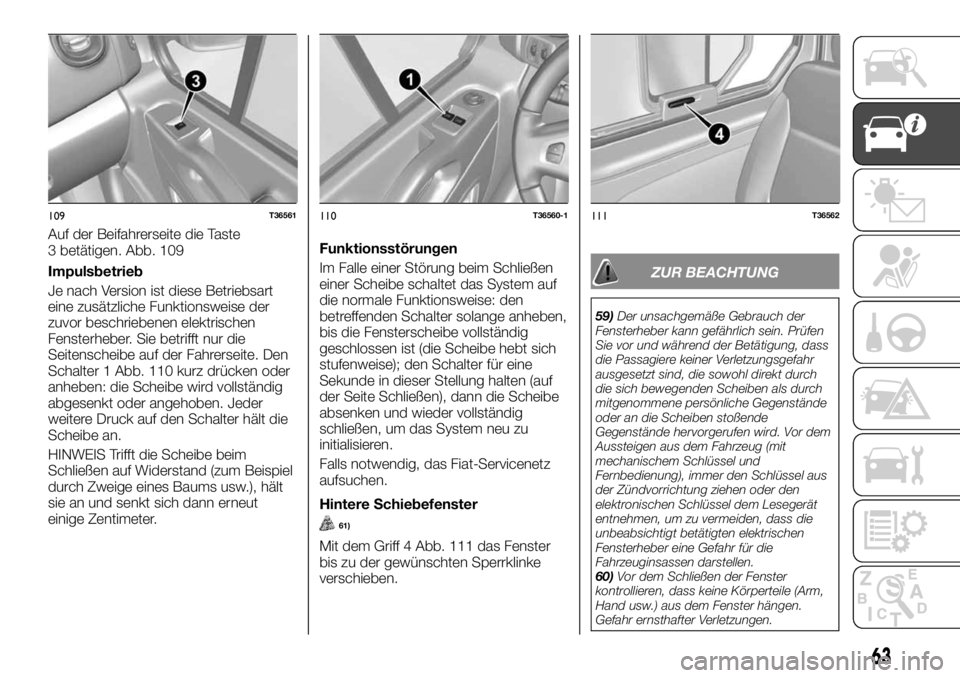FIAT TALENTO 2021  Betriebsanleitung (in German) Impulsbetrieb
Je nach Version ist diese Betriebsart
eine zusätzliche Funktionsweise der
zuvor beschriebenen elektrischen
Fensterheber. Sie betrifft nur die
Seitenscheibe auf der Fahrerseite. Den
Scha