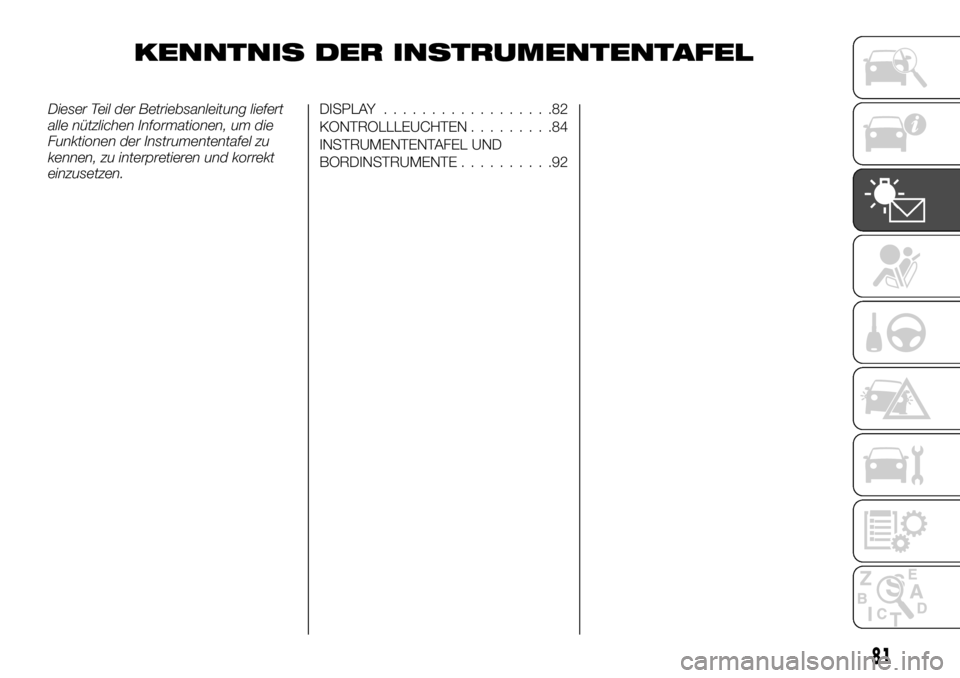 FIAT TALENTO 2020 Betriebsanleitung (in German) KENNTNIS DER INSTRUMENTENTAFEL
Dieser Teil der Betriebsanleitung liefert
alle nützlichen Informationen, um die
Funktionen der Instrumententafel zu
kennen, zu interpretieren und korrekt
einzusetzen.DI FIAT TALENTO 2020 Betriebsanleitung (in German) KENNTNIS DER INSTRUMENTENTAFEL
Dieser Teil der Betriebsanleitung liefert
alle nützlichen Informationen, um die
Funktionen der Instrumententafel zu
kennen, zu interpretieren und korrekt
einzusetzen.DI