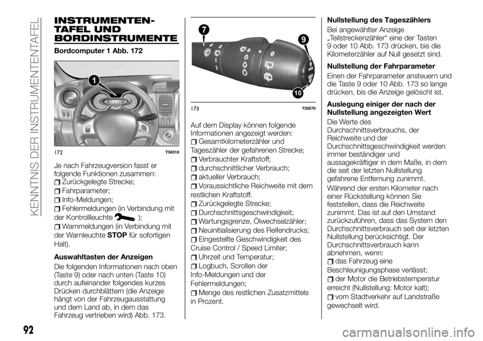 FIAT TALENTO 2020 Betriebsanleitung (in German) INSTRUMENTEN-
TAFEL UND
BORDINSTRUMENTE
Bordcomputer 1 Abb. 172
Je nach Fahrzeugversion fasst er
folgende Funktionen zusammen:
Zurückgelegte Strecke;
Fahrparameter;
Info-Meldungen;
Fehlermeldungen (i FIAT TALENTO 2020 Betriebsanleitung (in German) INSTRUMENTEN-
TAFEL UND
BORDINSTRUMENTE
Bordcomputer 1 Abb. 172
Je nach Fahrzeugversion fasst er
folgende Funktionen zusammen:
Zurückgelegte Strecke;
Fahrparameter;
Info-Meldungen;
Fehlermeldungen (i