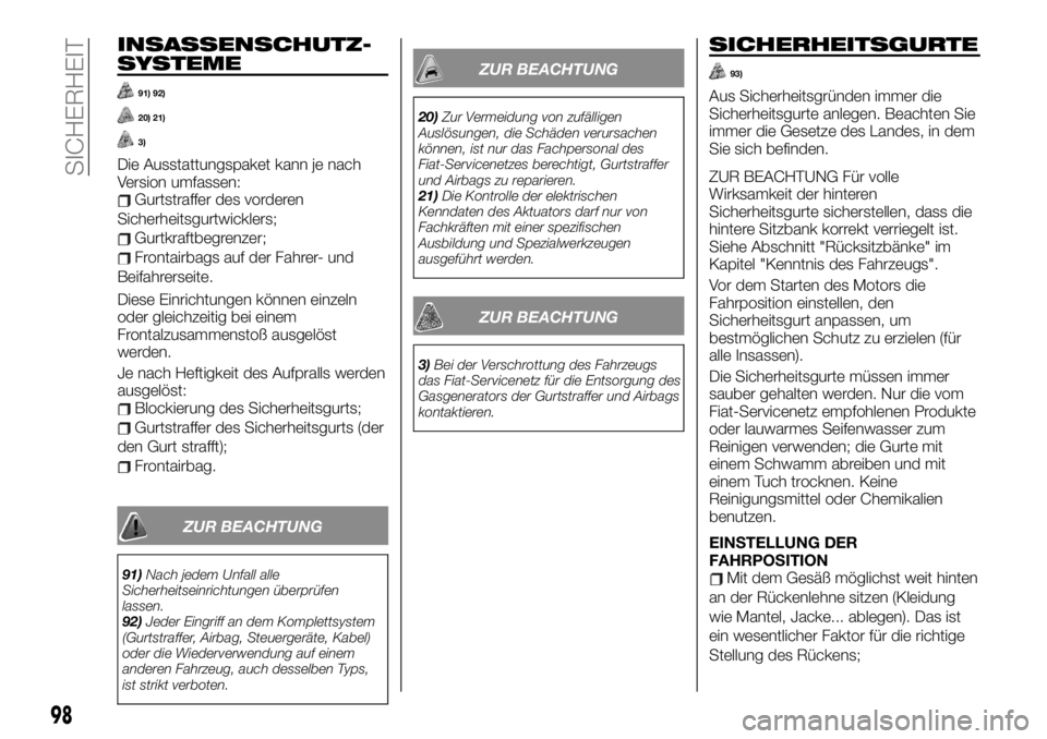 FIAT TALENTO 2020 Betriebsanleitung (in German) INSASSENSCHUTZ-
SYSTEME
91) 92)
20) 21)
3)
Die Ausstattungspaket kann je nach
Version umfassen:
Gurtstraffer des vorderen
Sicherheitsgurtwicklers;
Gurtkraftbegrenzer;
Frontairbags auf der Fahrer- und
FIAT TALENTO 2020 Betriebsanleitung (in German) INSASSENSCHUTZ-
SYSTEME
91) 92)
20) 21)
3)
Die Ausstattungspaket kann je nach
Version umfassen:
Gurtstraffer des vorderen
Sicherheitsgurtwicklers;
Gurtkraftbegrenzer;
Frontairbags auf der Fahrer- und