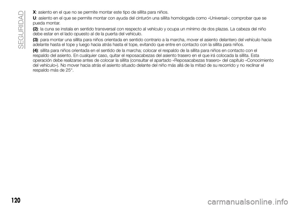 FIAT TALENTO 2017  Manual de Empleo y Cuidado (in Spanish) X: asiento en el que no se permite montar este tipo de sillita para niños.
U: asiento en el que se permite montar con ayuda del cinturón una sillita homologada como «Universal»; comprobar que se
p