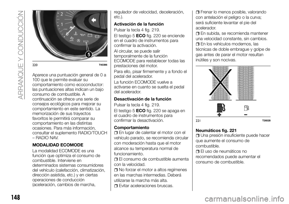 FIAT TALENTO 2017  Manual de Empleo y Cuidado (in Spanish) Aparece una puntuación general de 0 a
100 que le permite evaluar su
comportamiento como ecoconductor:
las puntuaciones altas indican un bajo
consumo de combustible. A
continuación se ofrece una seri