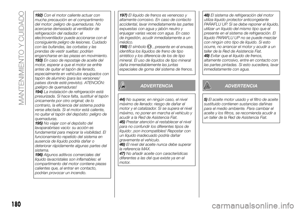 FIAT TALENTO 2017 Manual de Empleo y Cuidado (in Spanish) 192)Con el motor caliente actuar con
mucha precaución en el compartimento
del motor: peligro de quemaduras. No
acercarse demasiado al ventilador de
refrigeración del radiador: el
electroventilador p FIAT TALENTO 2017 Manual de Empleo y Cuidado (in Spanish) 192)Con el motor caliente actuar con
mucha precaución en el compartimento
del motor: peligro de quemaduras. No
acercarse demasiado al ventilador de
refrigeración del radiador: el
electroventilador p