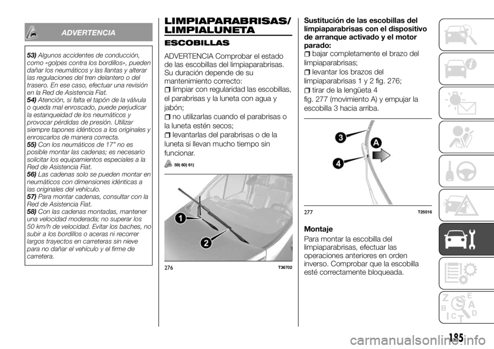 FIAT TALENTO 2017 Manual de Empleo y Cuidado (in Spanish) ADVERTENCIA
53)Algunos accidentes de conducción,
como «golpes contra los bordillos», pueden
dañar los neumáticos y las llantas y alterar
las regulaciones del tren delantero o del
trasero. En ese FIAT TALENTO 2017 Manual de Empleo y Cuidado (in Spanish) ADVERTENCIA
53)Algunos accidentes de conducción,
como «golpes contra los bordillos», pueden
dañar los neumáticos y las llantas y alterar
las regulaciones del tren delantero o del
trasero. En ese