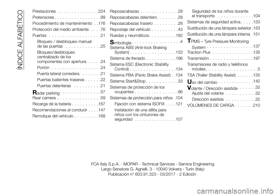 FIAT TALENTO 2017  Manual de Empleo y Cuidado (in Spanish) Prestaciones...............224
Pretensores.................99
Procedimiento de mantenimiento . .176
Protección del medio ambiente....76
Puertas...................21
Bloqueo / desbloqueo manual
de las