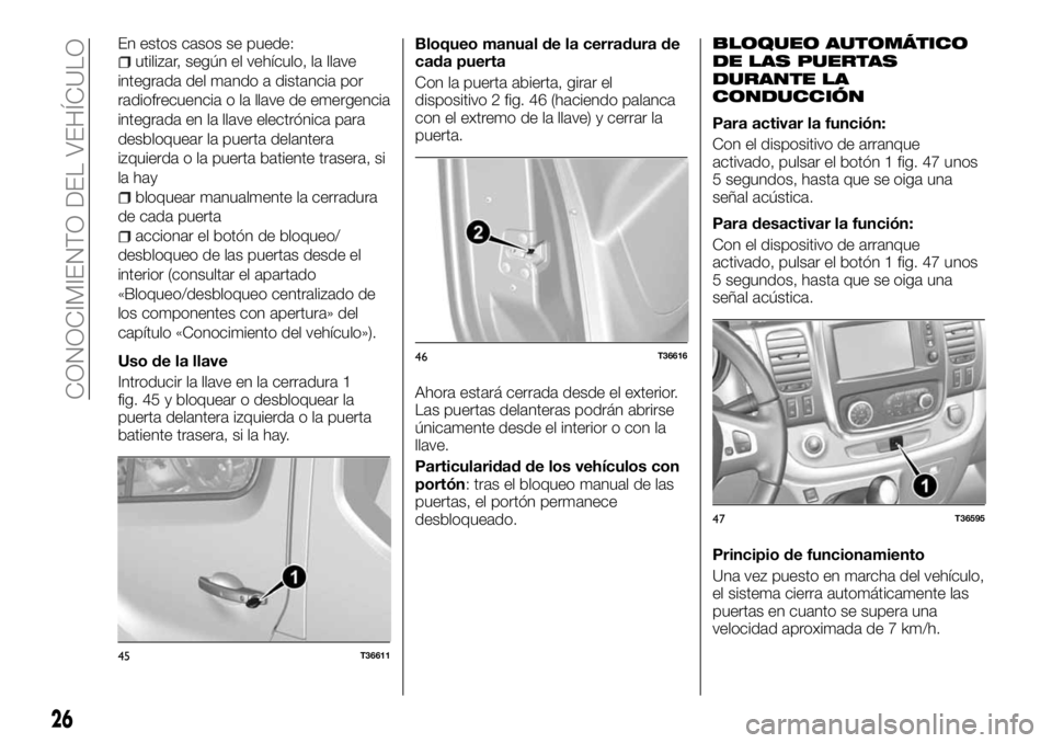 FIAT TALENTO 2017 Manual de Empleo y Cuidado (in Spanish) En estos casos se puede:utilizar, según el vehículo, la llave
integrada del mando a distancia por
radiofrecuencia o la llave de emergencia
integrada en la llave electrónica para
desbloquear la puer FIAT TALENTO 2017 Manual de Empleo y Cuidado (in Spanish) En estos casos se puede:utilizar, según el vehículo, la llave
integrada del mando a distancia por
radiofrecuencia o la llave de emergencia
integrada en la llave electrónica para
desbloquear la puer