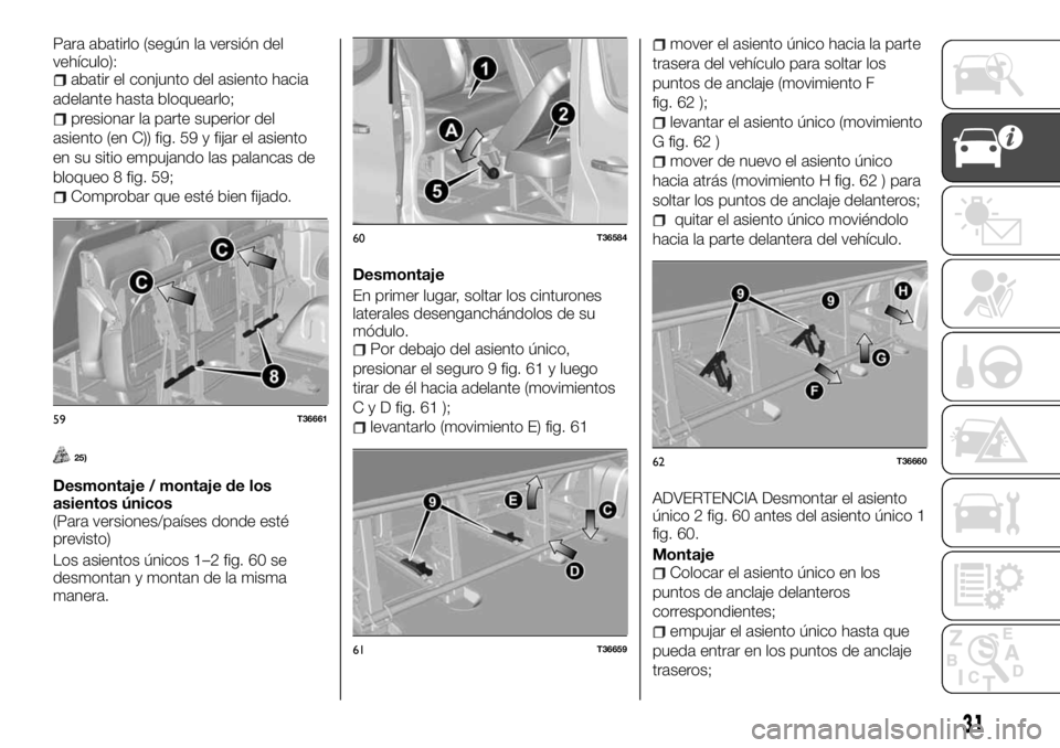 FIAT TALENTO 2017  Manual de Empleo y Cuidado (in Spanish) Para abatirlo (según la versión del
vehículo):
abatir el conjunto del asiento hacia
adelante hasta bloquearlo;
presionar la parte superior del
asiento (en C)) fig. 59 y fijar el asiento
en su sitio