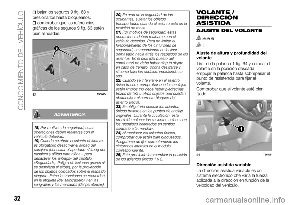 FIAT TALENTO 2017  Manual de Empleo y Cuidado (in Spanish) bajar los seguros 9 fig. 63 y
presionarlos hasta bloquearlos;
comprobar que las referencias
gráficas de los seguros 9 fig. 63 estén
bien alineadas.
ADVERTENCIA
18)Por motivos de seguridad, estas
ope