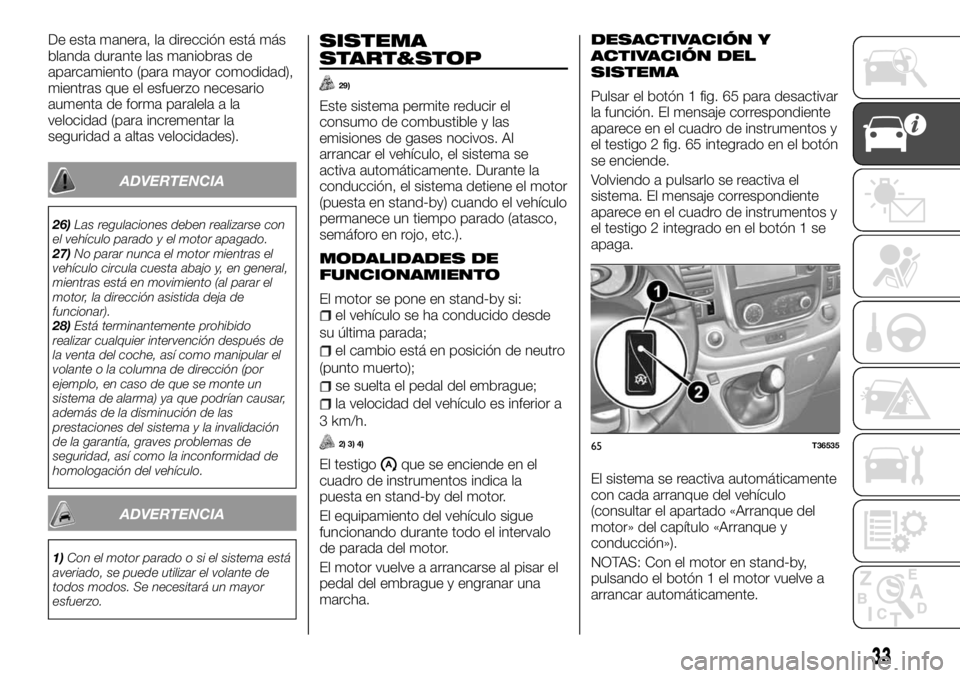 FIAT TALENTO 2017  Manual de Empleo y Cuidado (in Spanish) De esta manera, la dirección está más
blanda durante las maniobras de
aparcamiento (para mayor comodidad),
mientras que el esfuerzo necesario
aumenta de forma paralela a la
velocidad (para incremen