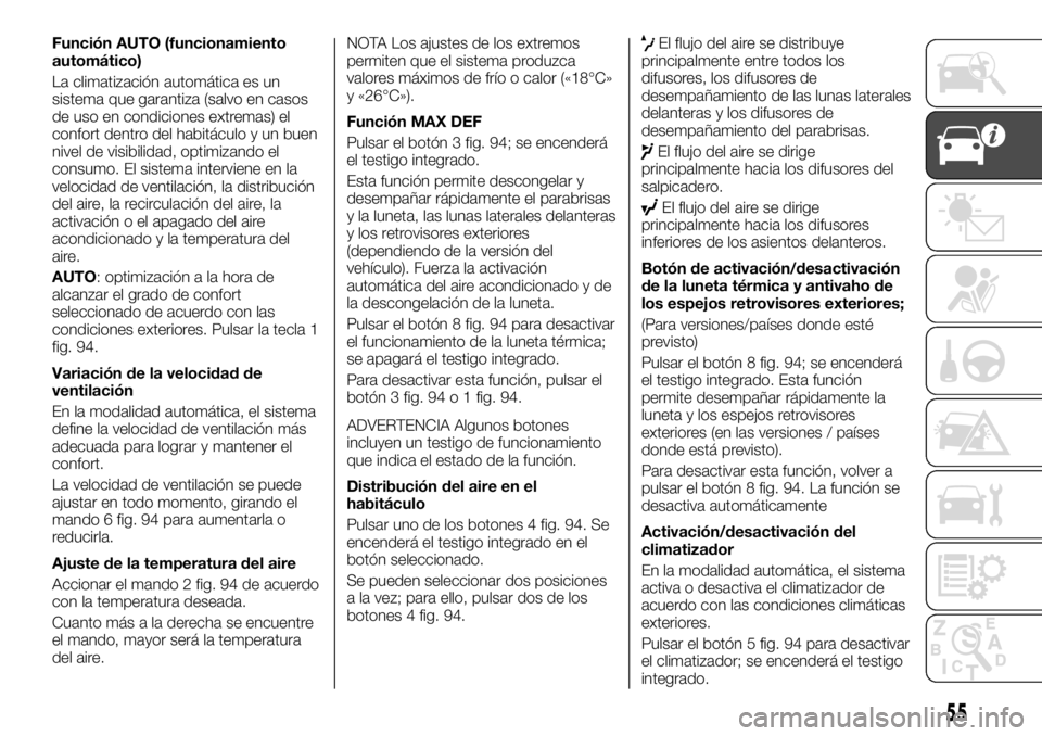 FIAT TALENTO 2017  Manual de Empleo y Cuidado (in Spanish) Función AUTO (funcionamiento
automático)
La climatización automática es un
sistema que garantiza (salvo en casos
de uso en condiciones extremas) el
confort dentro del habitáculo y un buen
nivel d