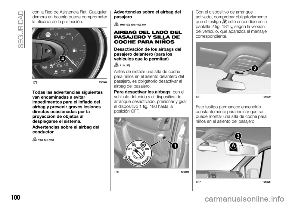 FIAT TALENTO 2018  Manual de Empleo y Cuidado (in Spanish) con la Red de Asistencia Fiat. Cualquier
demora en hacerlo puede comprometer
la eficacia de la protección.
Todas las advertencias siguientes
van encaminadas a evitar
impedimentos para el inflado del
