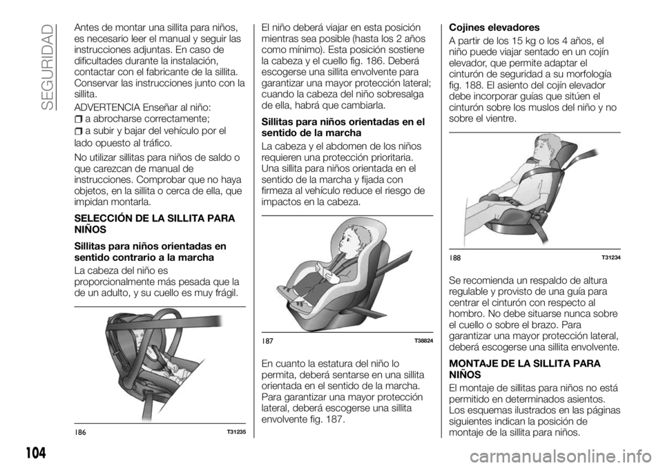 FIAT TALENTO 2018  Manual de Empleo y Cuidado (in Spanish) Antes de montar una sillita para niños,
es necesario leer el manual y seguir las
instrucciones adjuntas. En caso de
dificultades durante la instalación,
contactar con el fabricante de la sillita.
Co